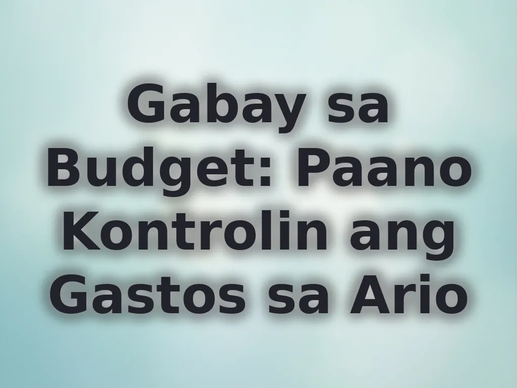 Gabay sa Budget: Paano Kontrolin ang Gastos sa Ario