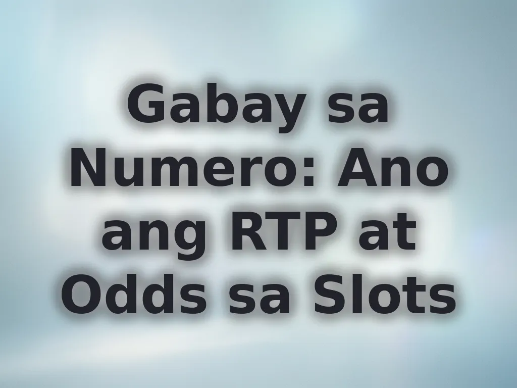 Gabay sa Numero: Ano ang RTP at Odds sa Slots